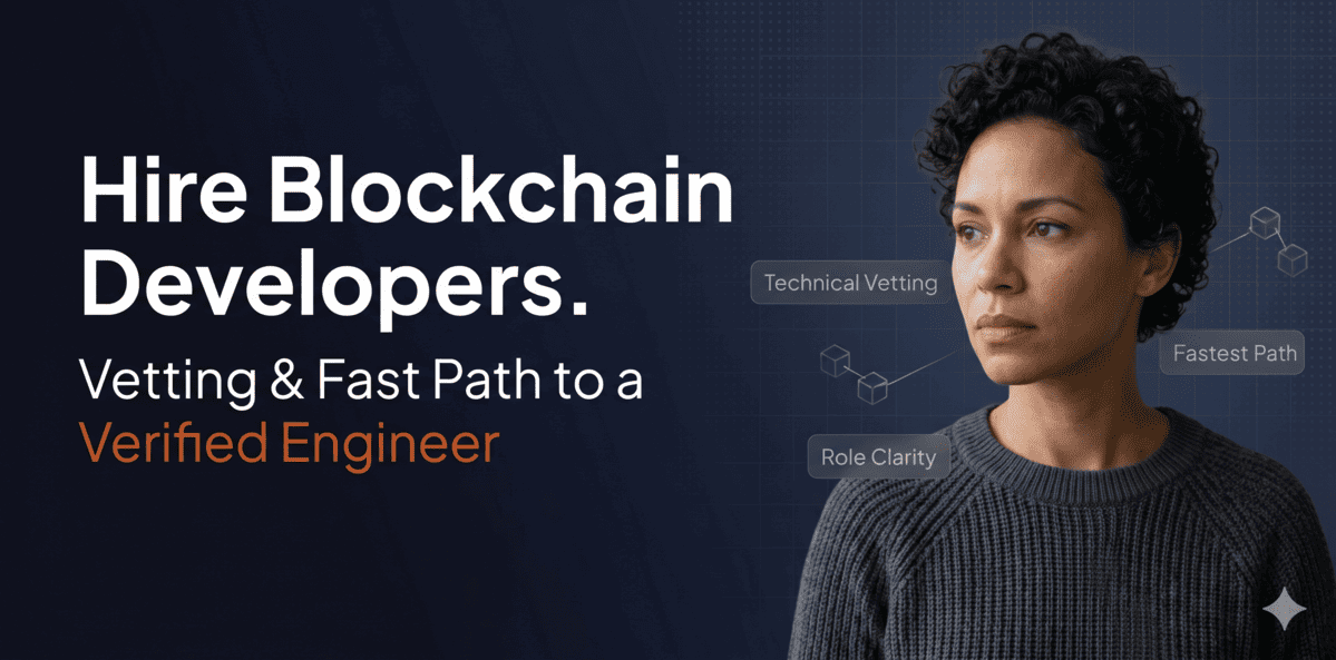 How to Hire a Blockchain Developer: Technical Vetting, Role Clarity, and the Fastest Path to a Verified Engineer