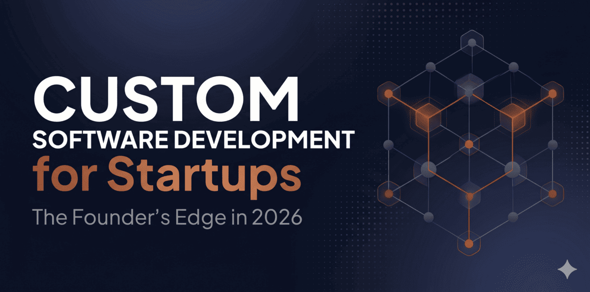 Custom Software Development for Startups: The Founder’s Edge in 2026