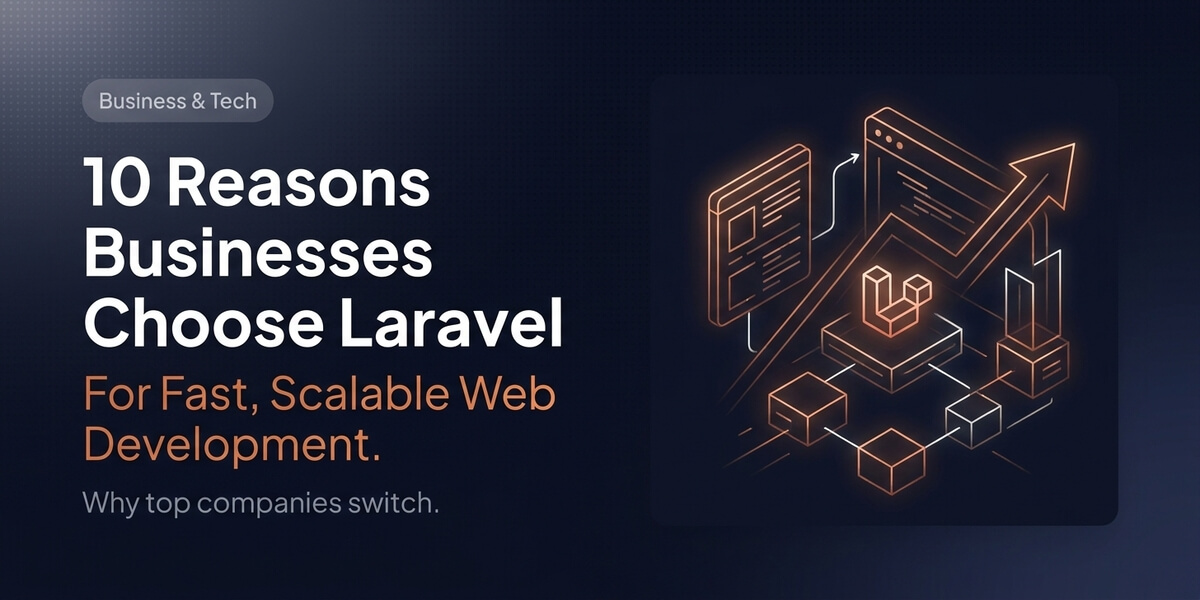 10 Reasons Businesses Choose Laravel for Fast, Scalable Web Development