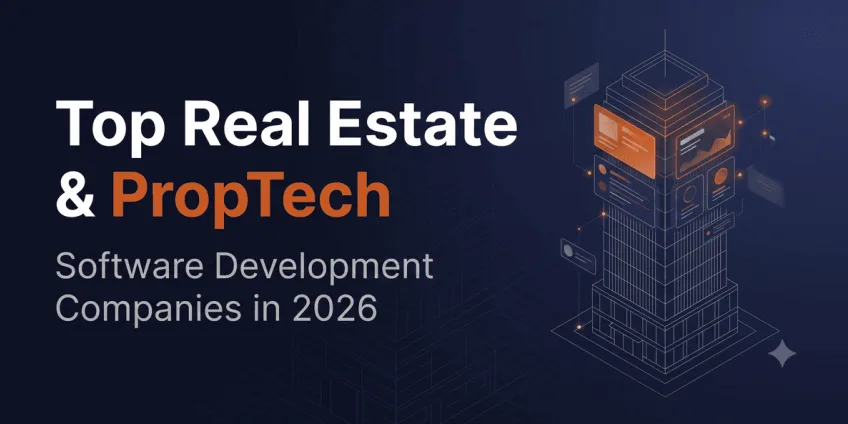 Top Real Estate & PropTech Software Development Companies in 2026