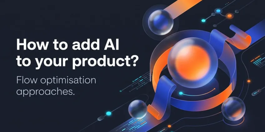 How to Add AI to Your Product by Fixing the Flows Users Already Struggle With